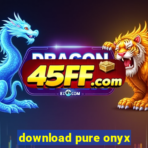 download pure onyx